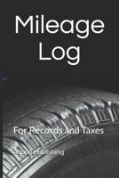 Mileage Log: For Records and Taxes 1098988698 Book Cover