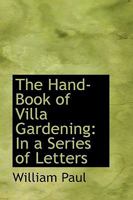 The Hand-Book of Villa Gardening: In a Series of Letters 1016918399 Book Cover