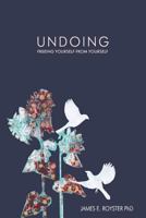 Undoing: Freeing Yourself from Yourself 1981392653 Book Cover