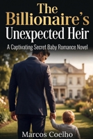 The Billionaire's Unexpected Heir: A Captivating Contemporary Romance B0H77J3QMZ Book Cover