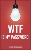 WTF Is My Password: Alphabetical Internet Password Blank Lined Logbook, Password Login Information / Funny Gift B083XX3M2M Book Cover