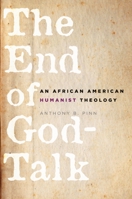 The End of God-Talk: An African American Humanist Theology 0195340833 Book Cover