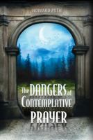 The Dangers of Contemplative Prayer 0816326894 Book Cover