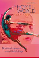 At Home in the World: Bharata Natyam on the Global Stage 0819568376 Book Cover