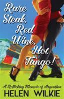 Rare Steak, Red Wine, Hot Tango!: A Rollicking Memoir of Argentina 0968462693 Book Cover