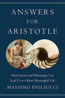 Answers for Aristotle: How Science and Philosophy Can Lead Us to a More Meaningful Life 0465021387 Book Cover