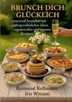 Brunch dich glücklich: Genussvoll brunchen mit außergewöhnlichen Ideen vegetarischen und veganen Rezepten 3695198451 Book Cover