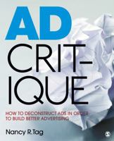 Ad Critique: How to Deconstruct Ads in Order to Build Better Advertising 1412980534 Book Cover