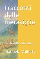 I racconti delle meraviglie: Favole della Valle Intelvi (Italian Edition) B0FN7NMM58 Book Cover