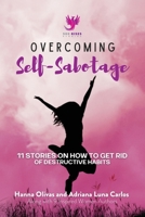 Overcoming Self-Sabotage: 11 Stories on How to Get Rid of Destructive Habits 1960136089 Book Cover
