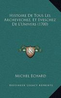Histoire De Tous Les Archevechez, Et Eveschez De L'Univers (1700) 116621351X Book Cover