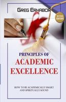 Principles of Academic Excellence: How to Be Academically Smart and Spiritually Sound 1519126417 Book Cover