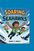 Soaring with the Seattle Seahawks B0FS7TWV2H Book Cover