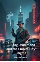 Bulldog Drummond and the Empire City Enigma B0FRW612TB Book Cover