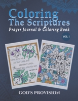 Color The Scriptures Prayer Journal & Coloring Book Vol 1: God's Provision B08RTCQF5D Book Cover