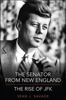 The Senator from New England: The Rise of JFK 1438457030 Book Cover