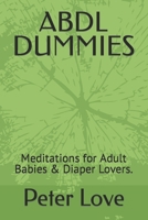 Abdl Dummies: Meditations for Adult Babies & Diaper Lovers. B0CVBBHVNR Book Cover
