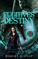 Fugitives Of Destiny: A Mystic Brats Novel 1393804489 Book Cover