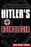 Hitler's Astrologer: A Historical Novel Based on the True Story of How the Third Reich Used Astrology 1627462163 Book Cover