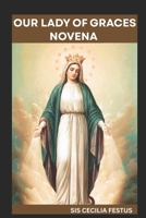 OUR LADY OF GRACES NOVENA: 9-Day Devotion For Miraculous Intervention,Spiritual Renewal And Prayers For The Impossible B0F4PTG3TJ Book Cover