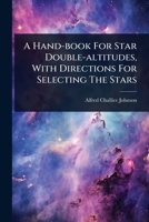A Hand-book For Star Double-altitudes, With Directions For Selecting The Stars 1024452174 Book Cover