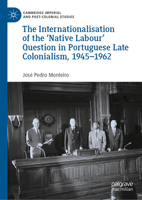 The Internationalisation of the ‘Native Labour' Question in Portuguese Late Colonialism, 1945–1962 3031051394 Book Cover