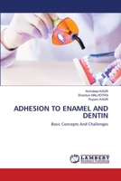 ADHESION TO ENAMEL AND DENTIN: Basic Concepts And Challenges 6203574430 Book Cover