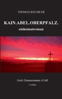 Kain. Abel. Oberpfalz.: einheimatroman 3750437300 Book Cover