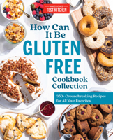 The How Can It Be Gluten Free Cookbook Collection: 350] Groundbreaking Recipes for All Your Favorite Foods 1948703505 Book Cover