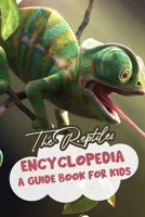 The Reptiles Encyclopedia A Guide Book For Kids: An Introductory Biology Of Reptiles B08R8YLRKD Book Cover