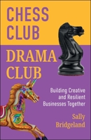 Chess Club, Drama Club: Building Creative and Resilient Businesses Together 152925468X Book Cover