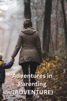 Adventures in Parenting (ADVENTURE) B0DQHRCKV4 Book Cover