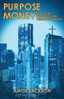 Purpose Money: Practical Principles for Personal Finance B0FCJG9MJ9 Book Cover