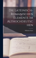 Die Lateinisch-Romanischen Elemente Im Althochdeutschen. 1018940154 Book Cover