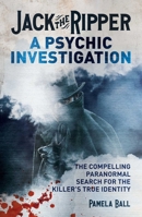 Jack the Ripper: A Psychic Investigation 1900032139 Book Cover