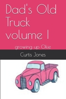 Dad's Old Truck volume I: growing up Okie 1521061203 Book Cover