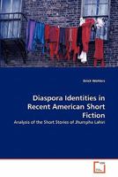 Diaspora Identities in Recent American Short Fiction: Analysis of the Short Stories of Jhumpha Lahiri 3639320239 Book Cover