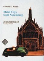 Metal Toys from Nuremberg: The Unique Mechanical Toys of the Firm of Georg Kellermann & Co. of Nuremberg, 1910-1979 0887404359 Book Cover