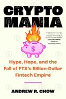 Cryptomania: Hype, Hope, and the Fall of a Billion-Dollar Fintech Empire 1668038161 Book Cover