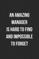 An Amazing Manager Is Hard To Find And Impossible To Forget: Blank Lined Journal For Coworker Boss Manager Notebook Gag Gift 1706252943 Book Cover