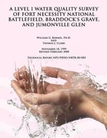 A Level 1 Water Quality Survey of Fort Necessity National Battlefield, Braddock's Grave, and Jumonville Glen 1492124435 Book Cover