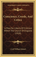 Conscience, Creeds, And Critics: A Plea For Liberty Of Criticism Within The Church Of England 1165898128 Book Cover