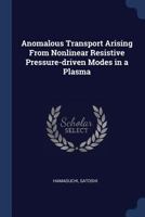 Anomalous transport arising from nonlinear resistive pressure-driven modes in a plasma - Primary Source Edition 1376957337 Book Cover