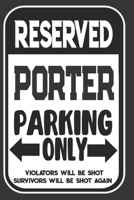 Reserved Porter Parking Only. Violators Will Be Shot. Survivors Will Be Shot Again: Blank Lined Notebook | Thank You Gift For Porter 1695093097 Book Cover