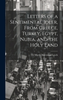 Letters of a Sentimental Idler, From Greece, Turkey, Egypt, Nubia, and the Holy Land 1021723207 Book Cover