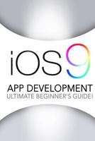 IOS 9: App Development - The Ultimate Beginner's Guide! 1523955309 Book Cover