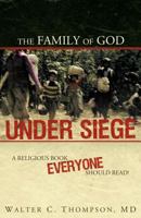 The Family of God UNDER SIEGE: A religious book everyone should read! 1449753396 Book Cover
