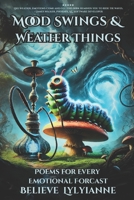 Mood Swings & Weather Things: Poems for Every Emotional Forecast B0FJ2XYVN2 Book Cover