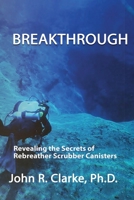 Breakthrough: Revealing the Secrets of Rebreather Scrubber Canisters 0986374970 Book Cover