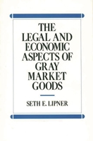 The Legal and Economic Aspects of Gray Market Goods 0899304664 Book Cover